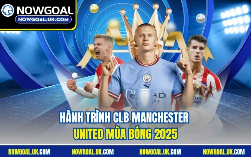 Hành trình CLB Manchester United mùa bóng 2025